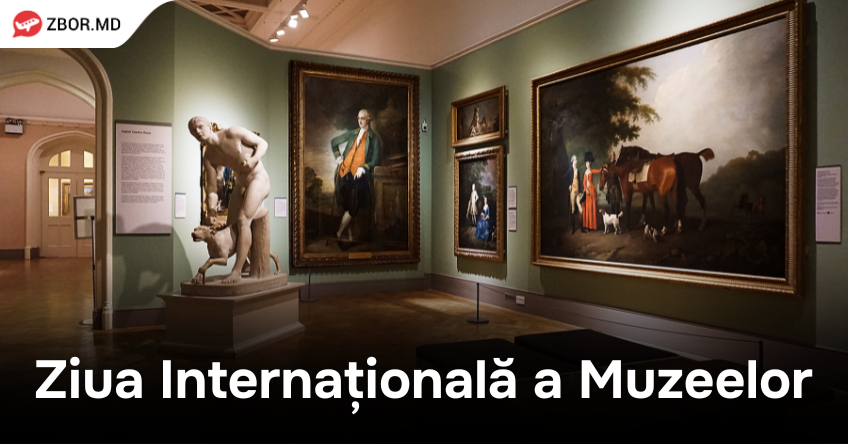 18 mai - Ziua Internațională a Muzeelor. Uite câteva pe care trebuie neapărat să le vizitezi