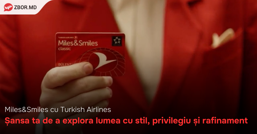 Miles&Smiles cu Turkish Airlines - Șansa ta de a explora lumea cu stil, privilegiu și rafinament 